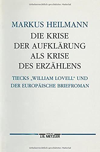 Die Krise Der Aufklarung Als Krise Des Erzahlens: Tiecks "William Lovell" Und Der Europaische Briefroman (Germanistische Abhandlungen) (German Edition)