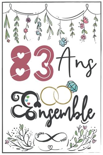 83 Ans Ensemble: Cadeau D'anniversaire 83ans De Mariage Pour Les Couples, Carnet Lignã©, 100 Pages, 6 Po X 9 Po (15,2 X 22,9 Cm)