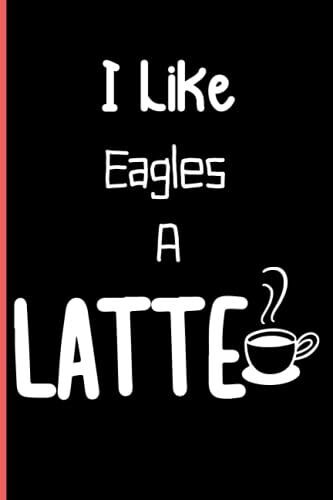 I Like Eagles A Latte: Notebook Journal Lined, 6x9 Inches, 110