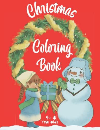 Christmas Coloring Book For 4-8 Year Olds: Fun And Easy Christmas Coloring Book For 4-8 Year Old Kids With A Page For A Creative Fun Activity At The End! 40 Individual Pages. 8.5" X 11"