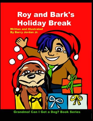 Roy And Bark's Holiday Break: Grandma! Can I Get A Dog?