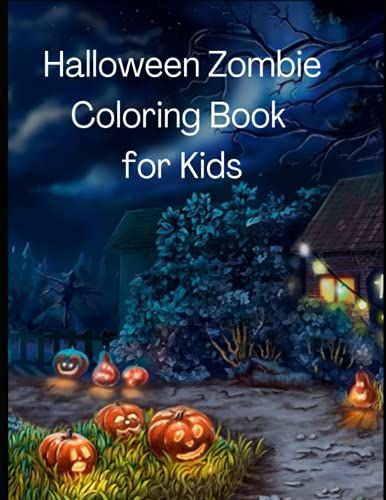 Halloween Zombie Coloring Book For Kids Ages 4-8: Kids Halloween Book: Children Coloring Workbooks For Kids: Boys, Girls And Toddlers Ages And Activity Book: Halloween And Christmas)
