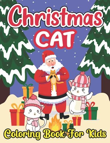 Christmas Cat Coloring Book For Kids: This Coloring Book Perfect Gift Idea For Christmas Cat Lover Kids, Girls, Boys And Friends. Ages 8-12. A Unique ... Of Coloring Pages 50 Beautiful Illustrations