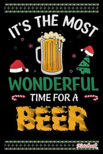 Notebook - It Is The Most Wonderful Time For Beer Christmas Journal: Great For Gift, Small Journal, 6x9 In 114 Pages White Paper Blank Journal With Black Cover Perfect Size For School Work Or Home