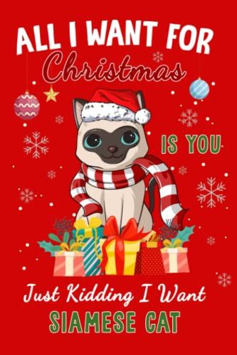 Siamese Cat: All I Want For Christmas Is You Siamese Cat Journal Lined Notebook Log Book, 6x9 Inches, 110 Pages: Notebooks, Logbook, Composition Book, Journal Collegeruled 110 Pages 6x9 In