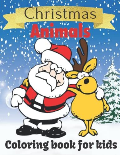 Christmas Animals Coloring Book For Kids: An Kids Coloring Book With Cute Holiday Animals Stress Relief And Relaxing Christmas Designs