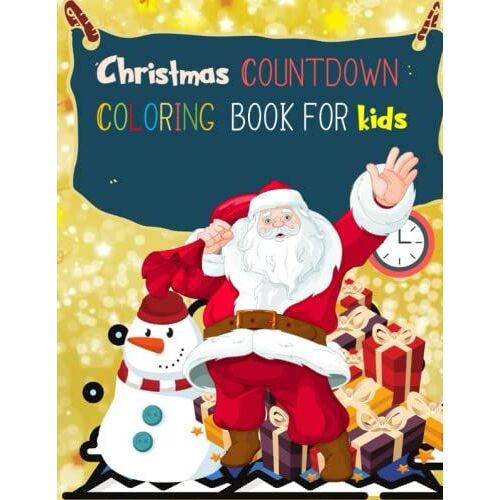 Christmas Countdown Coloring Book For Kids 4-8: A Wonderful Anc Cute Christmas Gift Idea And Coloring Activity Book For Kids Easy To Color, Snowflakes, Stockings, Trees, Treats, & More