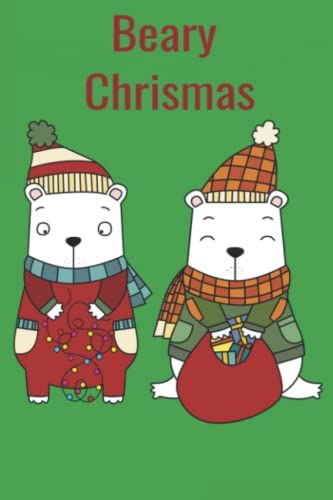 Beary Christmas: A Cute Christmas Bear Journal With Bear Interior Pages. Great Stocking Stuffer For Girls, Boys Or Kids Or Any Age.