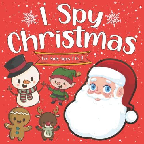 I Spy Christmas For Kids Ages 1 To 3: I Spy Christmas Book For Kids Ages 1, 2, 3 | Santa, Reindeer, Snowman Book For Kids | Eye Spy Christmas Books For Kids | I Spy Christmas Coloring Book