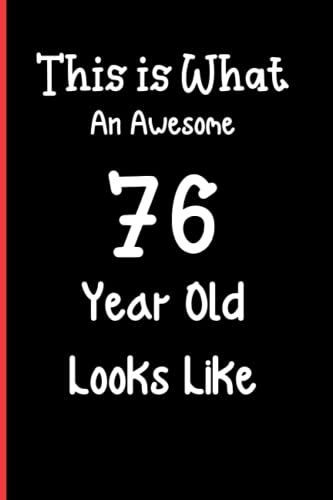 This Is What An Awesome 76 Year Old Looks Like: Notebook Journal Lined, 6x9 Inches, 110