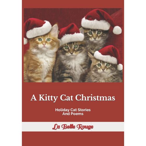 A Kitty Cat Christmas: Holiday Cat Stories And Poems