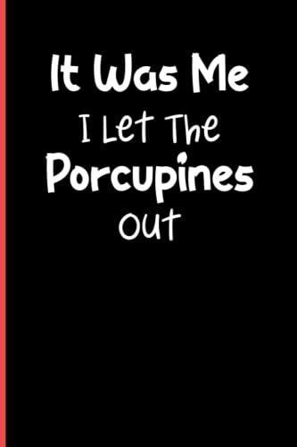 It Was Me I Let The Porcupines Out: Notebook Journal Lined, 6x9 Inches, 110