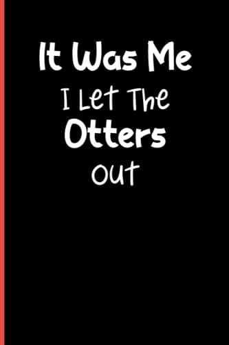 It Was Me I Let The Otters Out: Notebook Journal Lined, 6x9 Inches, 110