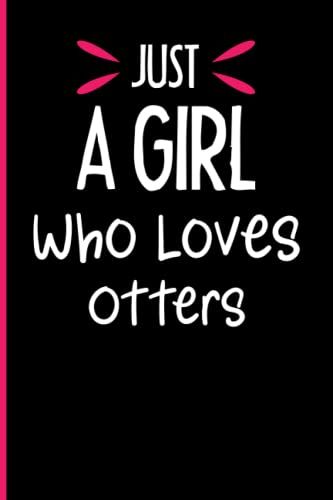 Just A Girl Who Loves Otters: Notebook Journal Lined, 6x9 Inches, 110
