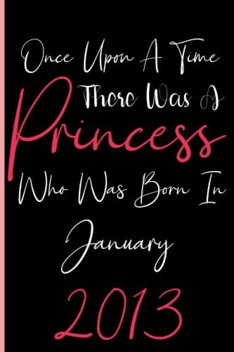 Once Upon A Time There Was A Princess Who Was Born In January 2013: Notebook Journal Lined, 6x9 Inches, 110