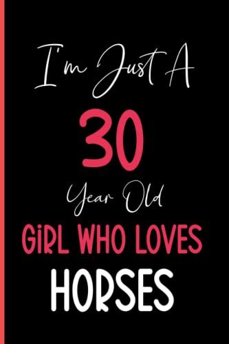 I'm Just A 30 Year Old Girl Who Loves Horses: Notebook Journal Lined, 6x9 Inches, 110