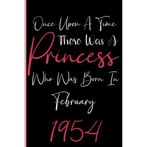 Once Upon A Time There Was A Princess Who Was Born In February 1954: Notebook Journal Lined, 6x9 Inches, 110