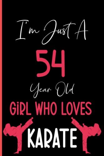 I'm Just A 54 Year Old Girl Who Loves Karate: Notebook Journal Lined, 6x9 Inches, 110