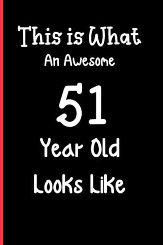 This Is What An Awesome 51 Year Old Looks Like: Notebook Journal Lined, 6x9 Inches, 110