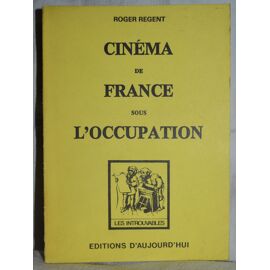 Cinema De France Sous L' Occupation, De ""La Fille Du Puisatier"" Aux ""Enfants Du Paradis"".