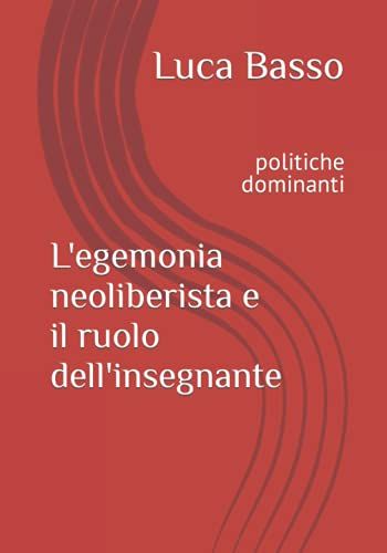 L'egemonia Neoliberista E Il Ruolo Dell'insegnante: Politiche Dominanti