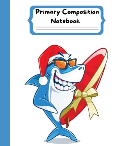 Primary Composition Notebook: Primary Composition Notebook: Santa Shark Primary Composition Notebook Gives Students A Place To Draw And Write Out ... With Picture Space. 100 Pages Of Thick Paper.