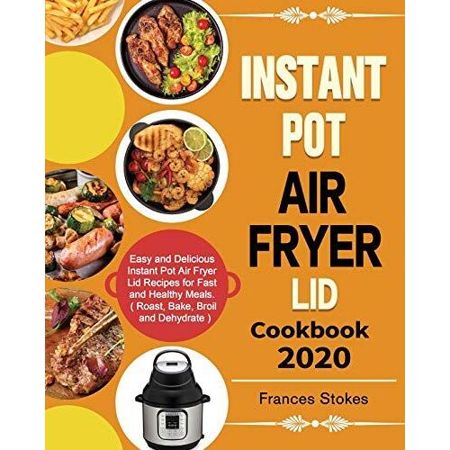 Instant Pot Air Fryer Lid Cookbook 2020