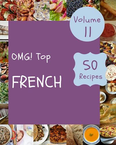 Omg! Top 50 French Recipes Volume 11: A French Cookbook To Fall In Love With