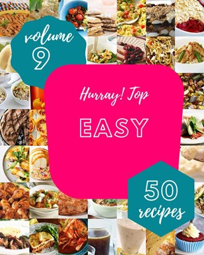 Hurray! Top 50 Easy Recipes Volume 9: Easy Cookbook - The Magic To Create Incredible Flavor!