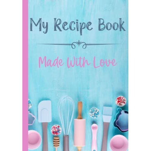 Recipe Book: Blank Recipe Book To Write In Own Recipes For Daughter, Granddaughter, Mom / Mum - Blank Recipe To Write In Gift