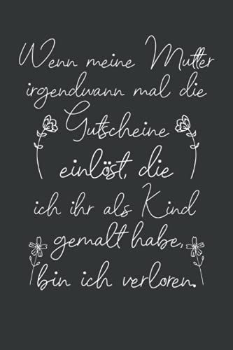 Wenn Meine Mutter Irgendwann Mal Die Gutscheine Einlöst, Die Ich Ihr Als Kind: Muttertag Notizbuch - Muttertags Geschenk Für Mama, Mutter Oder Oma - ... Frau Mutter Mama Oma Uroma Zum Muttertag