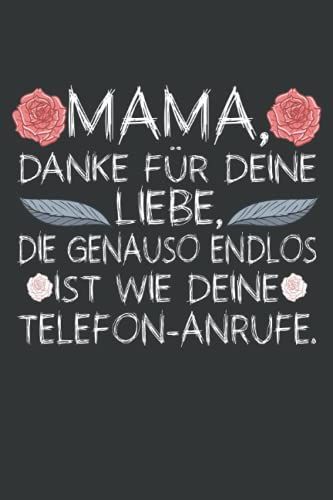 Mama, Danke Für Deine Liebe, Die Genauso Endlos Ist Wie Deine Telefon-Anrufe: Muttertag Notizbuch - Muttertags Geschenk Für Mama, Mutter Oder Oma - ... Frau Mutter Mama Oma Uroma Zum Muttertag