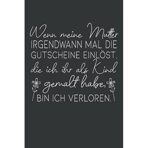 Wenn Meine Mutter Irgendwann Mal Die Gutscheine Einlöst, Die Ich Ihr Als Kind: Muttertag Notizbuch - Muttertags Geschenk Für Mama, Mutter Oder Oma - ... Frau Mutter Mama Oma Uroma Zum Muttertag