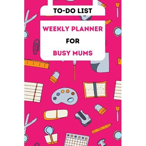 Busy Mums Weekly Planner: Useful Notebook With Vertical Layout To Manage Daily Or Weekly Busy Schedules As A Busy Mother. Great For Keeping Track Of All Daily Activities.