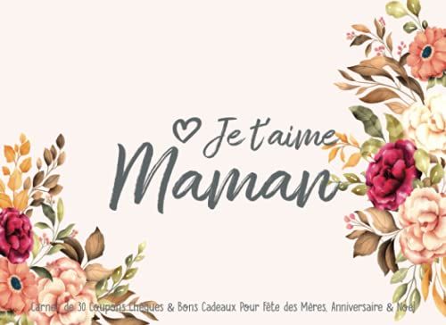 Je T'aime Maman Carnet De 30 Coupons Chèques & Bons Cadeaux Pour Fête Des Mères, Anniversaire & Noël: Chéquier Original Pour Faire Plaisir À Sa ... Enfants Garçons,Filles Pour Super Maman