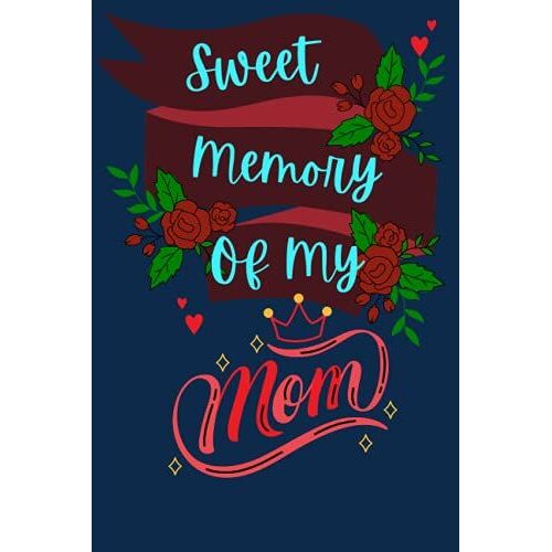 Sweet Memory Of My Mom: Sensible Guidance For Living With Loss