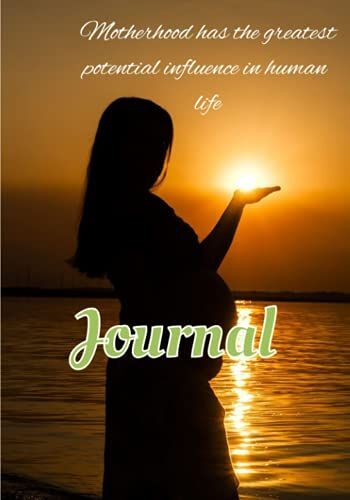 Motherhood Has The Greatest Potential In Human Life Journal For Mom' First Time Pregnancy: Journal For Mom' First Time Pregnancy 100 Pages Size 7 X 10 Inches