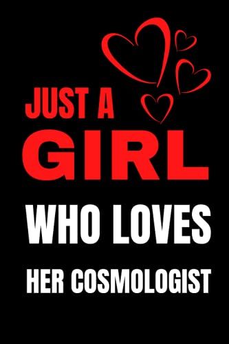 Just A Girl Who Loves Her Cosmologist: Cosmologist Notebook| Journal | Diary |