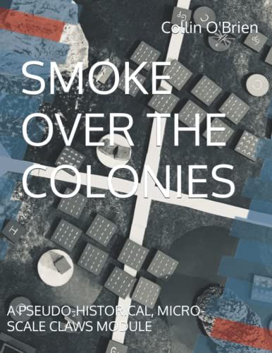 Smoke Over The Colonies: A Pseudo-Historical, Micro-Scale Claws Module (Claws Modules & Supplements)