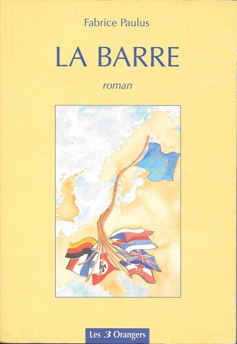 "La Barre". Fabrice Paulus [Les Bouleversements Qui Agitent L'europe Depuis La Seconde Guerre Mondiale] - Ed. Les Trois Orangers (2001)