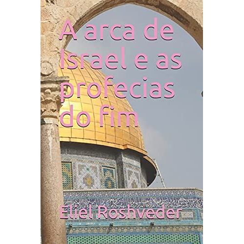 A Arca De Israel E As Profecias Do Fim