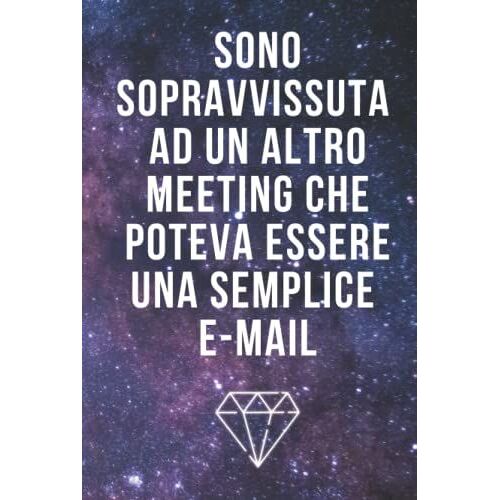 Sono Sopravvissuta Ad Un Altro Meeting Che Poteva Essere Una Semplice E-Mail: Taccuino Per Appunti. Quaderno Divertente Per Un Collega. Umorismo Da Ufficio.