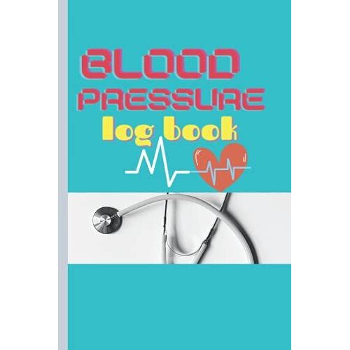 Blood Pressure Logbook: Record & Monitor Daily Blood Pressure At Home, Natural Blood Pressure Logbook Journal, Blood Pressure Book Size 6x9