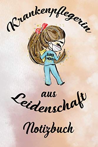 Pflege Notizbuch Krankenpflegerin Aus Leidenschaft: Tolles Krankenpflegerin Zubehör Und Eine Super Krankenpflegerin Geschenk Idee In Din A5 Mit 120 Linierten Seiten Für Pflegekräfte Im Dienst.