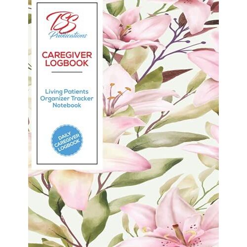Caregiver Daily Logbook: Living Patients Organizer Tracker Notebook | Care Log Journal Medical Care Recorder | A Caregiving Tracker Notebook | Medication | Personal Caregiver Organizer Log Book
