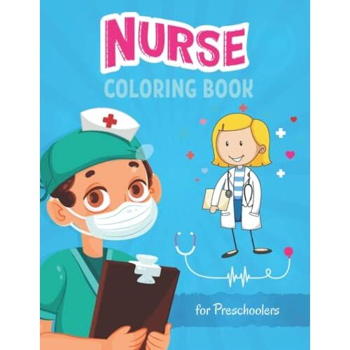 Nurse Coloring Book For Preschoolers: Cute Nurse Career Coloring Pages For Girls And Boys, Unique Gift For Girls Who Love Nursing Occupation