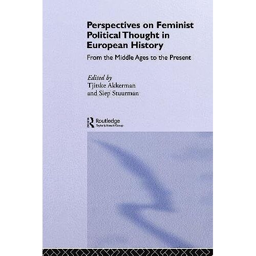 Perspectives On Feminist Political Thought In European History: From The Middle Ages To The Present