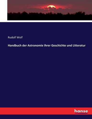 Handbuch Der Astronomie Ihrer Geschichte Und Litteratur