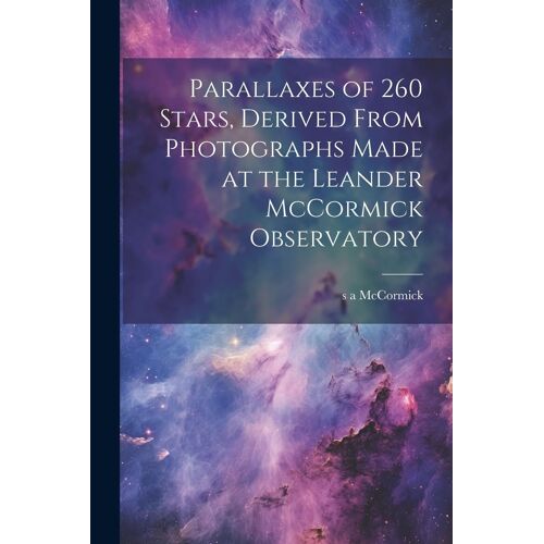 Parallaxes Of 260 Stars, Derived From Photographs Made At The Leander Mccormick Observatory
