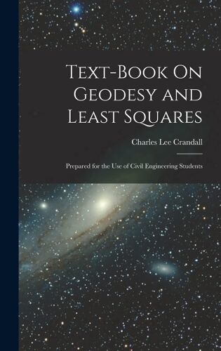 Text-Book On Geodesy And Least Squares: Prepared For The Use Of Civil Engineering Students